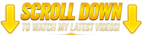 Scroll Down to Watch My Latest Videos